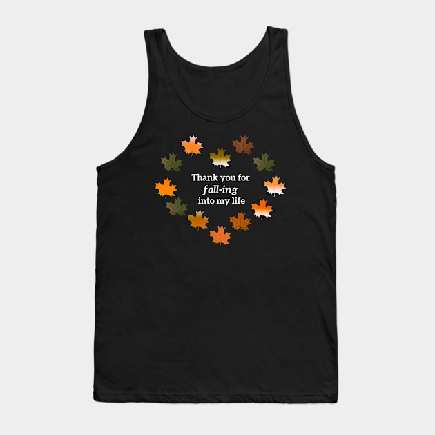 Thank you for fall-ing into my life Tank Top by wagnerps